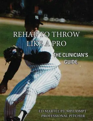 Odvykacia knižka Hádzať ako profesionál: Príručka lekára - Rehab to Throw Like a Pro: The Clinician's Guide