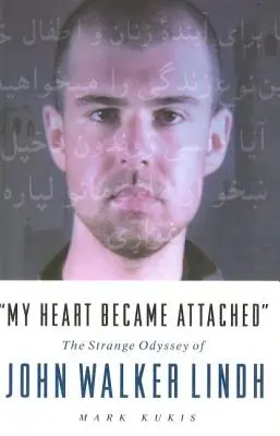 Moje srdce sa pripútalo: Podivná cesta Johna Walkera Lindha - My Heart Became Attached: The Strange Journey of John Walker Lindh