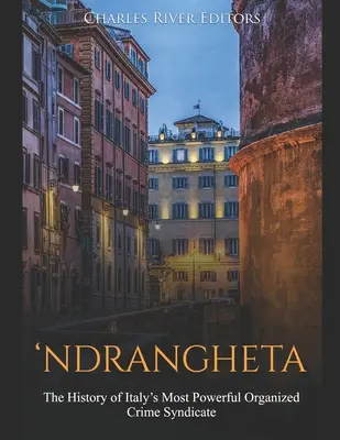 'Ndrangheta: História najmocnejšieho talianskeho organizovaného zločineckého syndikátu - 'Ndrangheta: The History of Italy's Most Powerful Organized Crime Syndicate