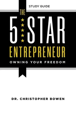 Päťhviezdičkový podnikateľ - študijná príručka: Vlastniť svoju slobodu - The 5-Star Entrepreneur - Study Guide: Owning Your Freedom