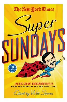 The New York Times Super nedele: 150 veľkých nedeľných krížoviek zo stránok New York Times - The New York Times Super Sundays: 150 Big Sunday Crossword Puzzles from the Pages of the New York Times