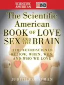 The Scientific American Book of Love, Sex and the Brain (Vedecká kniha o láske, sexe a mozgu): Neurovedecké poznatky o tom, ako, kedy, prečo a koho milujeme - The Scientific American Book of Love, Sex and the Brain: The Neuroscience of How, When, Why and Who We Love