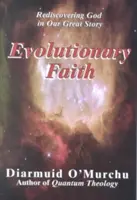 Evolučná viera: Znovuobjavenie Boha v našom veľkom príbehu - Evolutionary Faith: Rediscovering God in Our Great Story