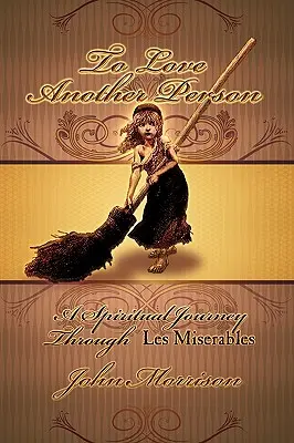 Milovať iného človeka: Duchovná cesta cez Les Miserables - To Love Another Person: A Spiritual Journey Through Les Miserables