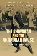 Showman a ukrajinská kauza: Ukrajinská kauza: ľudový tanec, film a život Vasila Avramenka - The Showman and the Ukrainian Cause: Folk Dance, Film, and the Life of Vasile Avramenko
