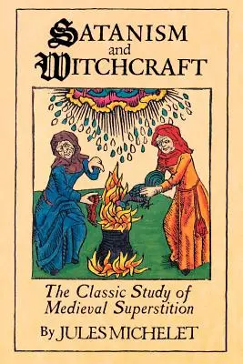 Satanizmus a čarodejníctvo: H.: Klasická štúdia o stredovekej poverčivosti - Satanism and Witchcraft: The Classic Study of Medieval Superstition