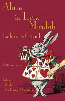 Alicia in Terra Mirabili: Alice's Adventures in Wonderland v latinčine - Alicia in Terra Mirabili: Alice's Adventures in Wonderland in Latin