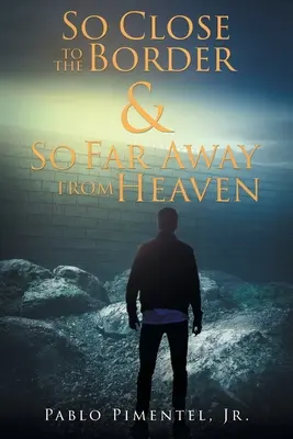 Tak blízko k hraniciam a tak ďaleko od neba: Krátke príbehy, básne a úvahy - So Close To The Border and So Far Away From Heaven: Short Stories, Poems and Musings