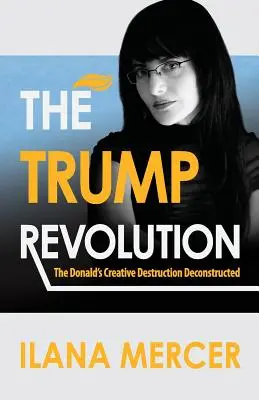 Trumpova revolúcia: Donaldova kreatívna deštrukcia v dekonštrukcii - The Trump Revolution: The Donald's Creative Destruction Deconstructed