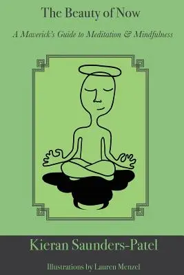 Krása prítomnosti: Knižka: Krása života (Beauty of the Now): Príručka meditácie a všímavosti (A Maverick's Guide to Meditation and Mindfulness) - The Beauty of Now: A Maverick's Guide to Meditation and Mindfulness