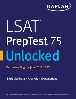 LSAT PrepTest 75 Unlocked: Exkluzívne údaje, analýzy a vysvetlenia k testu LSAT z júna 2015 - LSAT PrepTest 75 Unlocked: Exclusive Data, Analysis & Explanations for the June 2015 LSAT