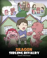 Súrodenecká rivalita drakov: Pomôžte svojim drakom spolu vychádzať. Roztomilé detské príbehy, ktoré učia deti o súrodeneckých vzťahoch. - Dragon Sibling Rivalry: Help Your Dragons Get Along. A Cute Children Stories to Teach Kids About Sibling Relationships.