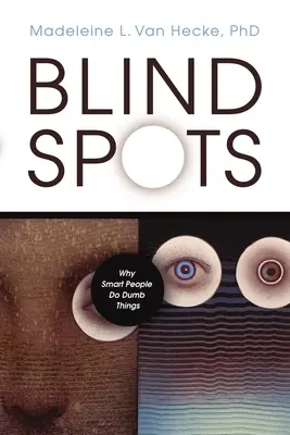 Slepé miesta: Prečo inteligentní ľudia robia hlúposti - Blind Spots: Why Smart People Do Dumb Things