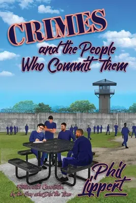 Zločiny a ľudia, ktorí ich páchajú: Fikcia s presvedčivosťou od človeka, ktorý si to odsedel - Crimes and the People Who Commit Them: Fiction with Conviction by the Guy Who Did the Time