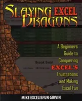 Zabíjanie excelovských drakov: Príručka pre začiatočníkov, ako prekonať frustrácie Excelu a urobiť z Excelu zábavu - Slaying Excel Dragons: A Beginners Guide to Conquering Excel's Frustrations and Making Excel Fun