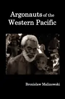 Argonauti západného Pacifiku; Rozprávanie o domorodých podnikoch a dobrodružstvách na súostroví Melanézskej Novej Guiney. - Argonauts of the Western Pacific; An Account of Native Enterprise and Adventure in the Archipelagoes of Melanesian New Guinea.