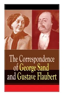 Korešpondencia George Sandovej a Gustava Flauberta: Zborník listov najvplyvnejších francúzskych autorov - The Correspondence of George Sand and Gustave Flaubert: Collected Letters of the Most Influential French Authors