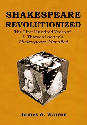 Shakespeare Revolutionized: Thomasa Looneyho Shakespeare Identified - Shakespeare Revolutionized: The First Hundred Years of J. Thomas Looney's Shakespeare Identified