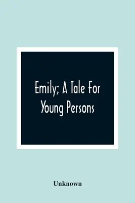 Emily; rozprávka pre mládež - Emily; A Tale For Young Persons