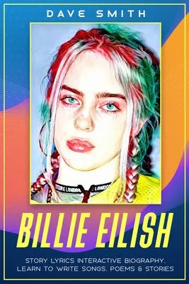 Billie Eilish: Naučte sa písať príbehy, piesne a básne - Billie Eilish: Story Lyrics Interactive Biography Learn how to write stories, songs and poems