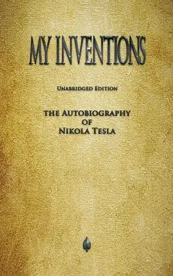 Moje vynálezy: Autobiografia Nikolu Teslu a ďalšie diela - My Inventions: The Autobiography of Nikola Tesla