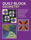 Quilt Block Geometry: Šitie blokov zo štvorcov, obdĺžnikov, trojuholníkov, kosoštvorcov a kriviek - Quilt Block Geometry: Sewing Blocks from Squares, Rectangles, Triangles, Diamonds, and Curves