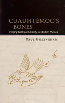 Cuauhtmocove kosti: Kreslenie národnej identity v modernom Mexiku - Cuauhtmoc's Bones: Forging National Identity in Modern Mexico