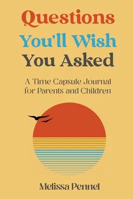 Otázky, ktoré by ste si priali položiť: A Time Capsule Journal for Parents and Children (Časopis pre rodičov a deti) - Questions You'll Wish You Asked: A Time Capsule Journal for Parents and Children