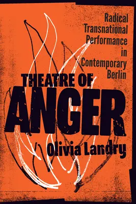 Divadlo hnevu: Radikálne nadnárodné predstavenie v súčasnom Berlíne - Theatre of Anger: Radical Transnational Performance in Contemporary Berlin
