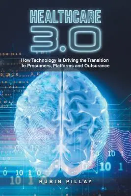 Zdravotníctvo 3.0: Ako technológie podporujú prechod k zákazníkom, platformám a outsourcingu - Healthcare 3.0: How Technology Is Driving the Transition to Prosumers, Platforms and Outsurance