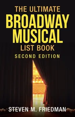 The Ultimate Broadway Musical List Book: Druhé vydanie - The Ultimate Broadway Musical List Book: Second Edition