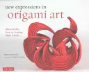 Nové výrazy v umení origami: Majstrovské diela 25 popredných umelcov z papiera - New Expressions in Origami Art: Masterworks from 25 Leading Paper Artists