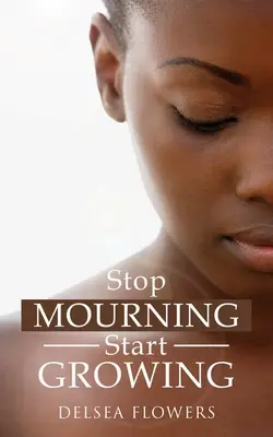 Prestaňte smútiť a začnite rásť - Stop Mourning Start Growing