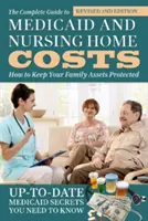Úplný sprievodca nákladmi na lieky a opatrovateľské služby (The Complete Guide to Medicaid and Nursing Home Costs): Ako si zachovať ochranu rodinného majetku - The Complete Guide to Medicaid and Nursing Home Costs: How to Keep Your Family Assets Protected