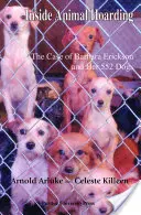 Vnútri hromadenia zvierat: Príbeh Barbary Ericksonovej a jej 522 psov - Inside Animal Hoarding: The Story of Barbara Erickson and her 522 Dogs