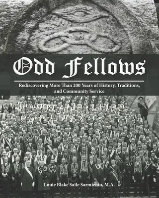 Odd Fellows: Znovuobjavenie viac ako 200 rokov histórie, tradícií a práce v komunite (čiernobiela brožovaná verzia) - Odd Fellows: Rediscovering More Than 200 Years of History, Traditions, and Community Service (Black and white paperback version)