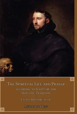 Duchovný život a modlitba: Duchovný život: podľa Svätého písma a mníšskej tradície - The Spiritual Life and Prayer: Acording to Holy Scripture and Monastic Tradition