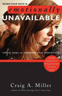 Keď je váš partner citovo nedostupný: Radikálne kroky na premenu vášho vzťahu - When Your Mate Is Emotionally Unavailable: Radical Steps to Transform Your Relationship