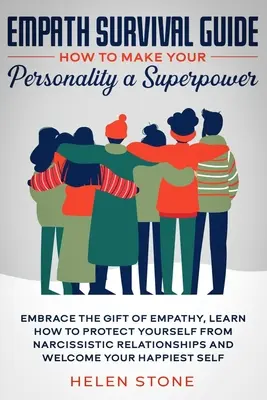 Sprievodca prežitím empatikov: Ako urobiť zo svojej osobnosti superschopnosť: Prijmite dar empatie, naučte sa, ako sa chrániť pred narcistami - Empath Survival Guide: How to Make Your Personality a Superpower: Embrace The Gift of Empathy, Learn How to Protect Yourself From Narcissisti