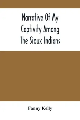 Rozprávanie o mojom zajatí medzi indiánmi kmeňa Siouxov - Narrative Of My Captivity Among The Sioux Indians