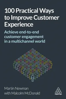 100 praktických spôsobov, ako zlepšiť zákaznícku skúsenosť: - 100 Practical Ways to Improve Customer Experience: Achieve End-To-End Customer Engagement in a Multichannel World