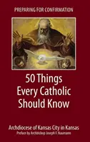 Príprava na konfirmáciu: 50 vecí, ktoré by mal vedieť každý katolík - Preparing for Confirmation: 50 Things Every Catholic Should Know