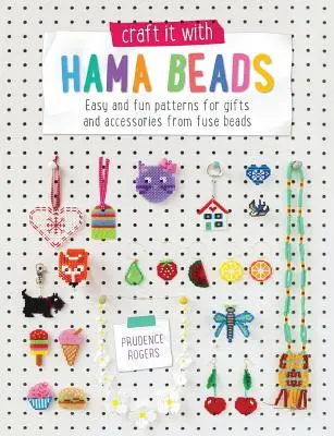 Craft It with Hama Beads (Remeslo s korálkami Hama): Jednoduché a zábavné vzory na darčeky a doplnky z korálok Fuse Beads - Craft It with Hama Beads: Easy and Fun Patterns for Gifts and Accessories from Fuse Beads