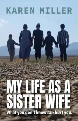 Môj život sestry manželky: Čo nevieš, môže ti ublížiť - My Life as a Sister Wife: What You Don't Know Can Hurt You