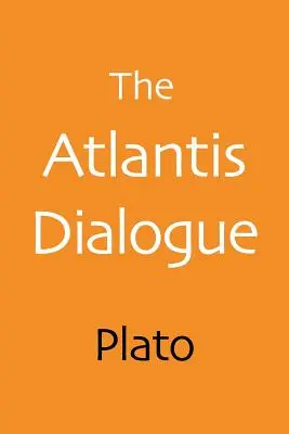 Atlantský dialóg: Platónov pôvodný príbeh o stratenom meste a kontinente - The Atlantis Dialogue: Plato's Original Story of the Lost City and Continent