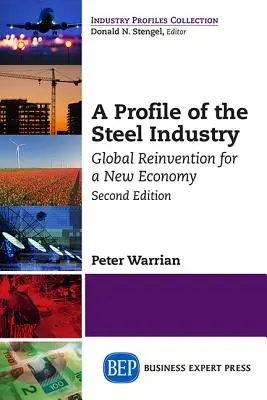 Profil oceliarskeho priemyslu: Globálne vynájdenie pre novú ekonomiku, druhé vydanie - A Profile of the Steel Industry: Global Reinvention for a New Economy, Second Edition