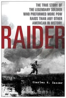 Nájazdník: Pravdivý príbeh legendárneho vojaka, ktorý uskutočnil viac nájazdov na vojnových zajatcov ako ktorýkoľvek iný Američan v histórii - Raider: The True Story of the Legendary Soldier Who Performed More POW Raids Than Any Other American in History