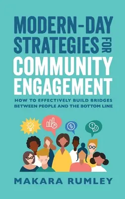 Stratégie modernej doby pre zapojenie komunity: Ako efektívne budovať mosty medzi ľuďmi a výsledkami - Modern-Day Strategies for Community Engagement: How to Effectively Build Bridges Between People and the Bottom Line