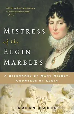 Milenka Elginských mramorov: Mramory: životopis Mary Nisbet, grófky z Elginu - Mistress of the Elgin Marbles: A Biography of Mary Nisbet, Countess of Elgin