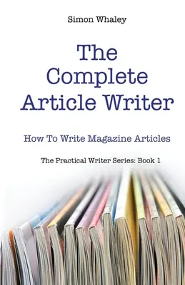 Kompletný autor článkov: Ako písať články do časopisov - The Complete Article Writer: How To Write Magazine Articles